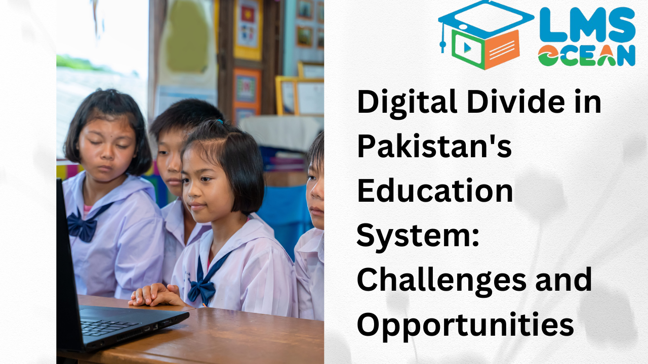 Digital Divide in Pakistan's Education System: Challenges and Opportunities